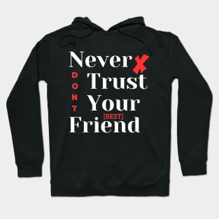 Never Trust Your Best Friend Hoodie